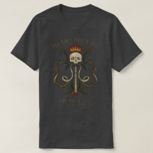 Camiseta Você Não Tem uma Alma; Você É uma Alma: Cobra Cave