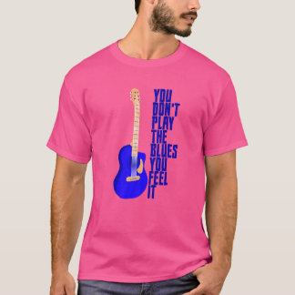 Camiseta Você não toca blues, você sente