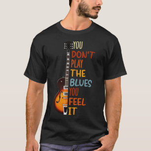 Camiseta Você não toca blues você sente isso guitarra