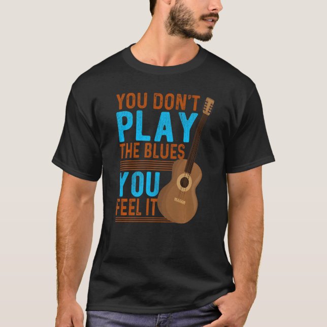 Camiseta Você não toca o Blues sente que é o guitarra cláss (Frente)