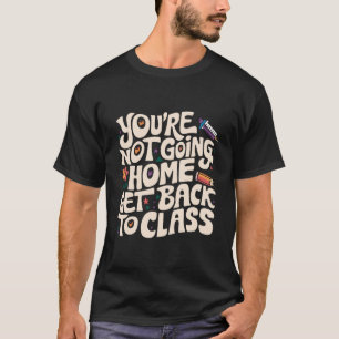 Camiseta Você Não Vai Para Casa Volte Para A Aula Enfermeir