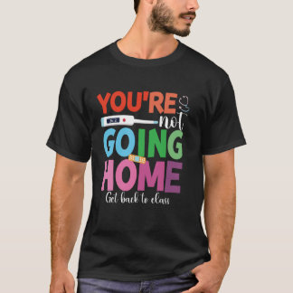 Camiseta Você não vai voltar para casa Volte para a aula pa