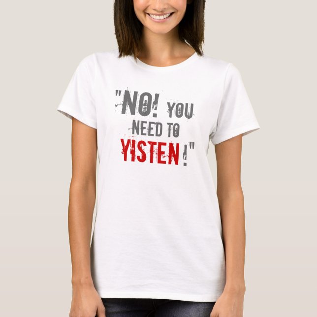 Camiseta "Você necessidade Yisten! " (Frente)