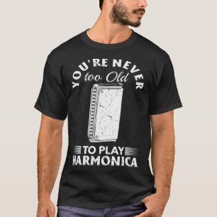 Camiseta Você nunca é muito velho para jogar Harmonica