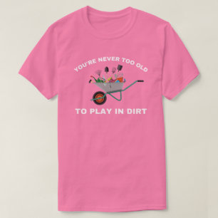 Camiseta Você nunca é muito velho para jogar na saia, jogar