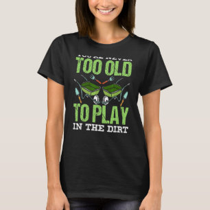 Camiseta Você nunca é muito velho para jogar na saia vovô G