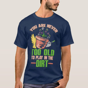 Camiseta Você Nunca É Muito Velho Para Jogar Na Sujeira (