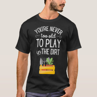 Camiseta Você nunca é muito velho para jogar na sujeira Leg
