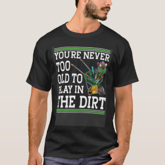 Camiseta Você nunca é muito velho para jogar no jardim de s