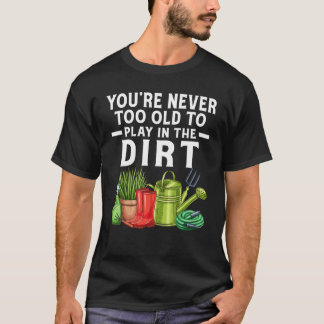 Camiseta Você nunca é muito velho para jogar no jardim de s