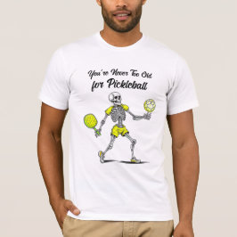 Camiseta Você nunca é muito velho para o Pickleball