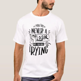 Camiseta Você nunca é perdedor até parar de tentar