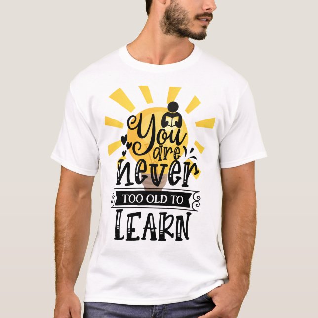 Camiseta Você nunca é velho demais para aprender, Motivação (Frente)