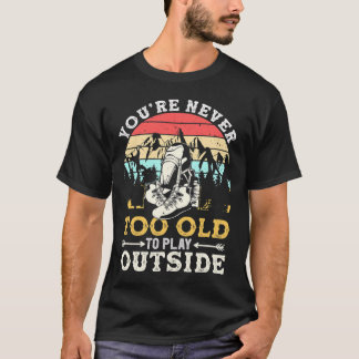 Camiseta Você Nunca É Velho Demais Para Brincar Fora Montan