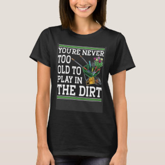 Camiseta Você Nunca É Velho Demais Para Brincar No Jardim D