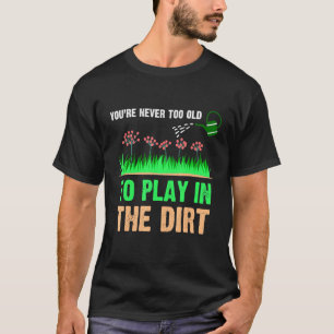 Camiseta Você Nunca É Velho Demais Para Brincar Plantas Jar
