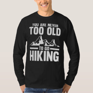 Camiseta Você Nunca É Velho Demais Para Ir Caminhar Hiker