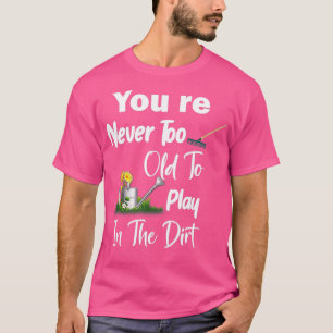 Camiseta Você Nunca É Velho Demais Para Jogar Na Sujeira