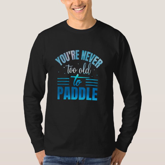 Camiseta Você Nunca É Velho Demais Para Remar (Frente)