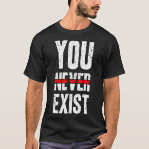 Camiseta Você nunca existe
