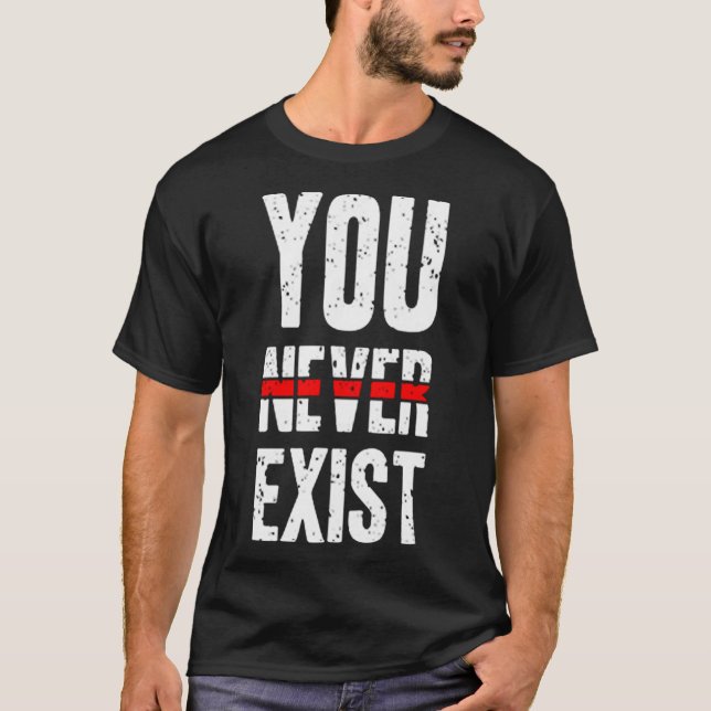 Camiseta Você nunca existe (Frente)