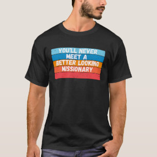 Camiseta Você Nunca Irá Encontrar Um Missionário Melhor