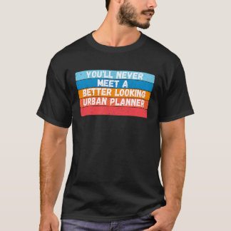 Camiseta Você Nunca Irá Encontrar Um Planejador Urbano Mais