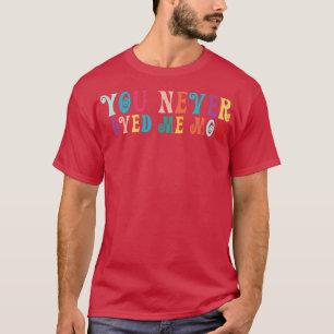 Camiseta Você Nunca Me Amou, mãe, dizendo 19