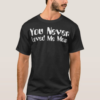 Camiseta Você Nunca Me Amou, mãe, dizendo 8