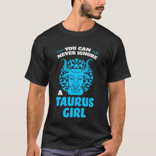 Camiseta você nunca pode ignorar uma garota taurus zodiac
