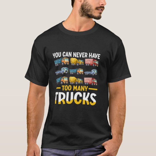 Camiseta Você Nunca Pode Ter Caminhões Demais Em Caminhão (Frente)
