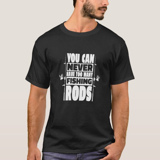 Camiseta Você Nunca Pode Ter Demais Varas de Pesca  1 (Frente)