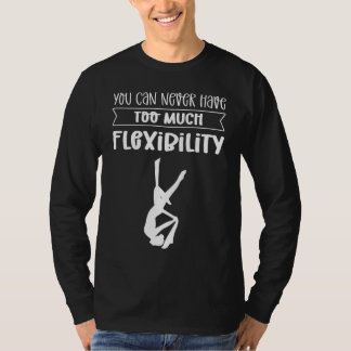 Camiseta Você Nunca Pode Ter Demasiada Flexibilidade. Seda