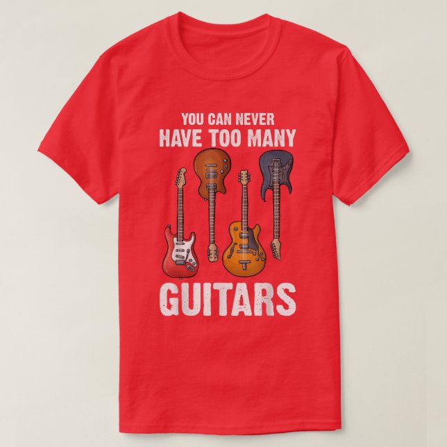 Camiseta Você Nunca Pode Ter Demasiados Violões De Guitarra (Frente do Design)