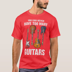 Camiseta Você Nunca Pode Ter Demasiados Violões De Guitarra