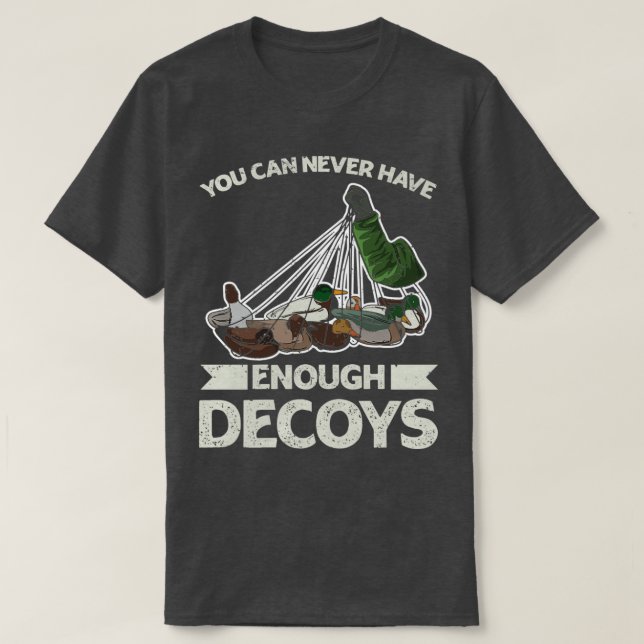 Camiseta Você nunca pode ter Design de decoys suficientes p (Frente do Design)