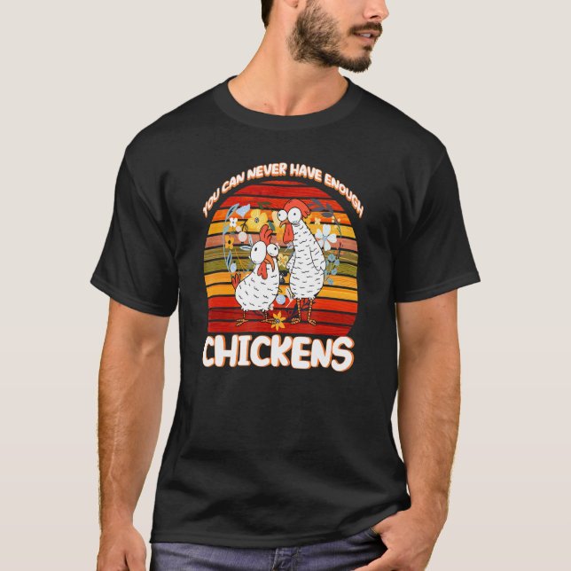 Camiseta Você Nunca Pode Ter Galinha Chsuficiente (Frente)