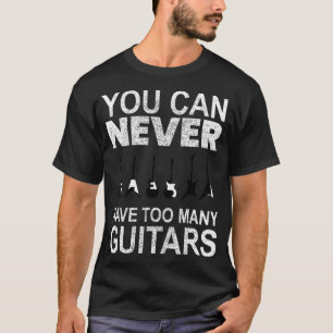 Camiseta Você Nunca Pode Ter Muitas Guitarras