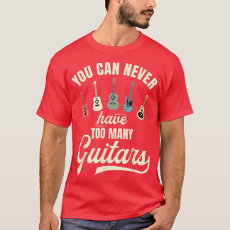 Camiseta Você Nunca Pode Ter Muitas Guitarras