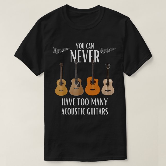 Camiseta Você Nunca Pode Ter Muitas Guitarras Acústicas (Frente do Design)