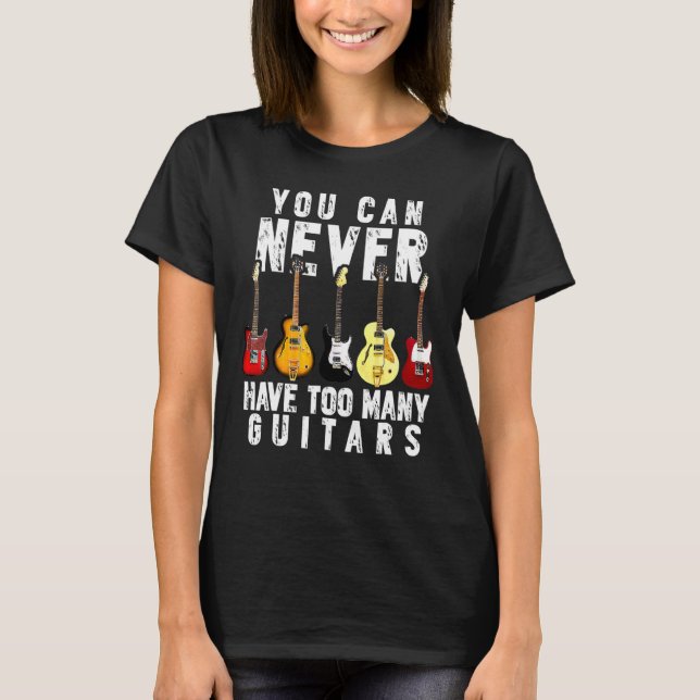 Camiseta Você Nunca Pode Ter Muitas Guitarras Engraçadas (Frente)