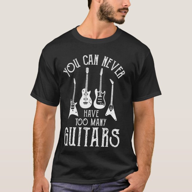 Camiseta Você Nunca Pode Ter Muitas Guitarras Música Engraç (Frente)