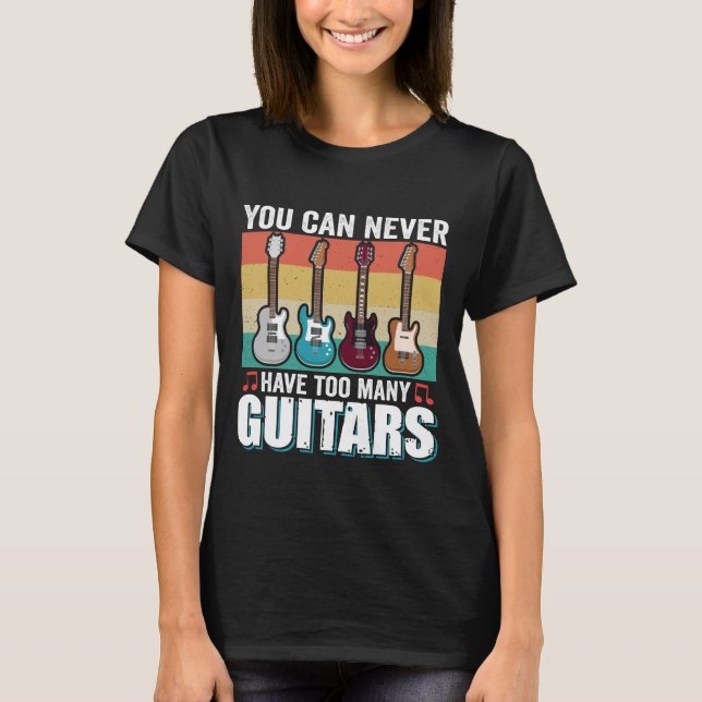 Camiseta Você nunca pode ter muitas guitarras música engraç (Frente)