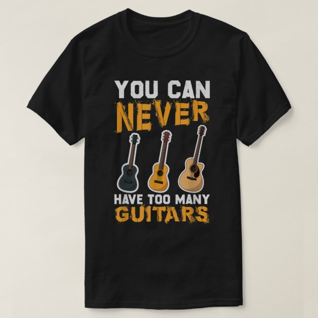Camiseta Você Nunca Pode Ter Muitas Guitarras Música Engraç (Frente do Design)
