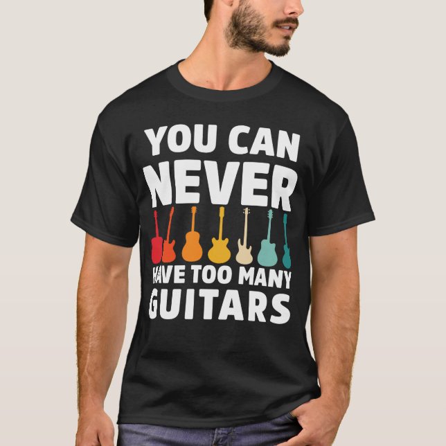 Camiseta Você Nunca Pode Ter Muitas Guitarras Música Engraç (Frente)