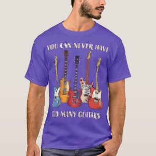 Camiseta Você Nunca Pode Ter Muitas Guitarras Músicas Engra