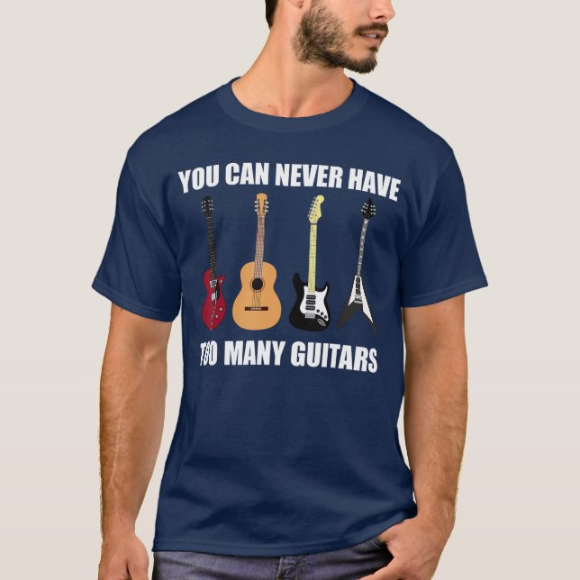 Camiseta Você Nunca Pode Ter Muitas Guitarras Presente para (Frente)