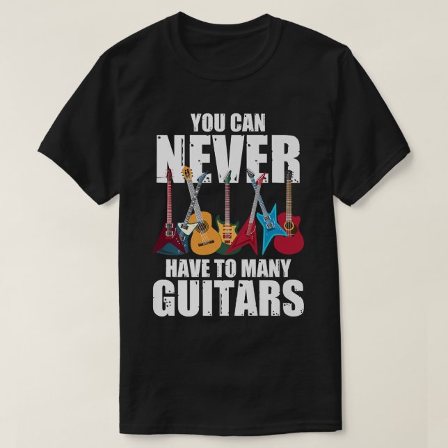 Camiseta Você Nunca Pode Ter Muitas GuitarrasMúsicoColeção (Frente do Design)