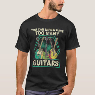 Camiseta Você Nunca Pode Ter Muitas Músicas De Guitarras