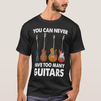 Camiseta Você Nunca Pode Ter Muitas Músicas De Guitarras